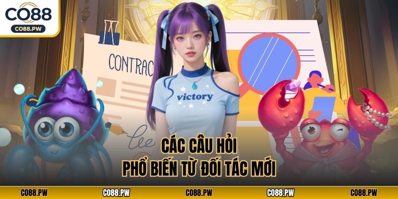 Các câu hỏi phổ biến từ đối tác mới