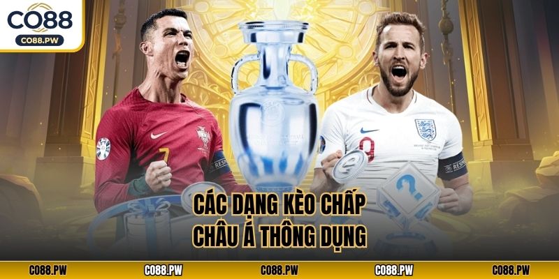 Các dạng kèo chấp châu Á thông dụng