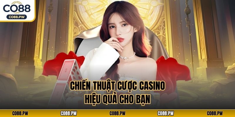 Chiến thuật cược casino hiệu quả cho bạn