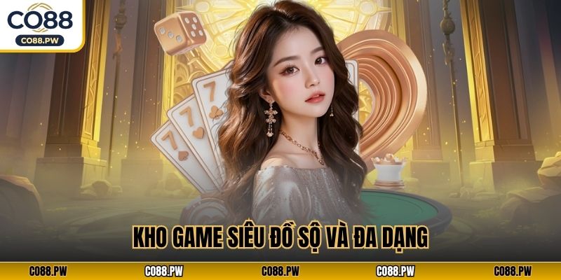 Kho game siêu đồ sộ và đa dạng
