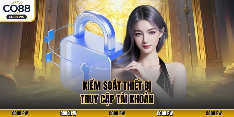 Kiểm soát thiết bị truy cập tài khoản
