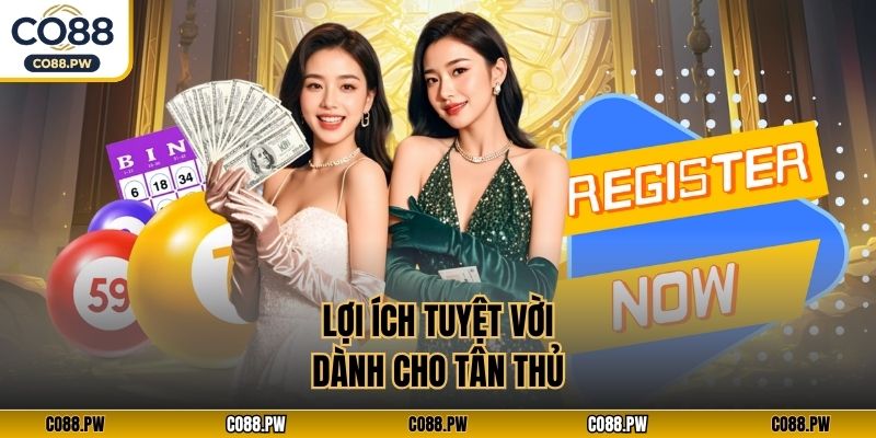 Lợi ích tuyệt vời dành cho tân thủ