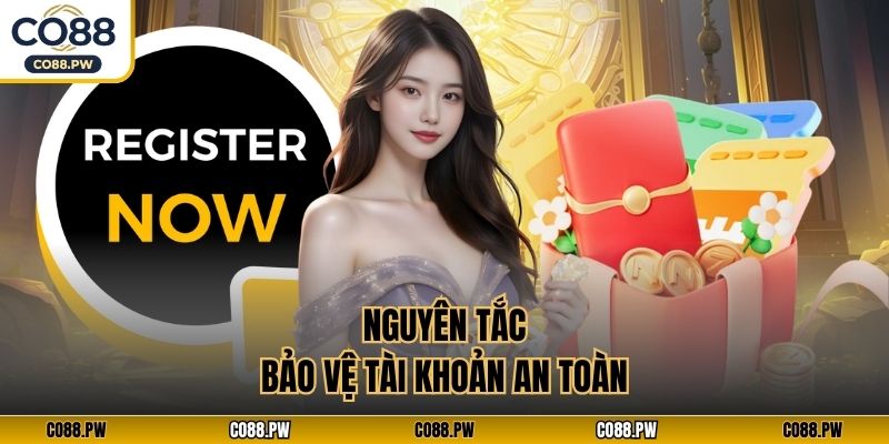 Nguyên tắc bảo vệ tài khoản an toàn