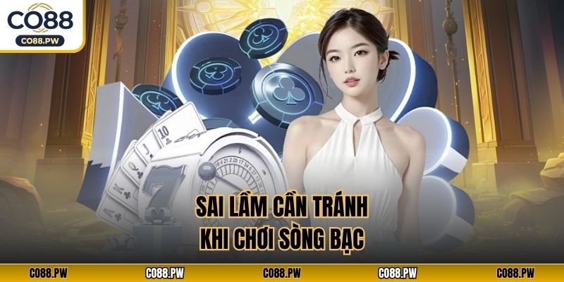 Sai lầm cần tránh khi chơi sòng bạc