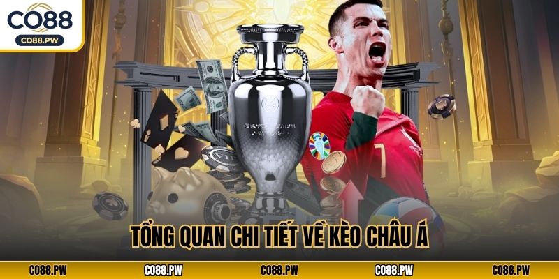 Tổng quan chi tiết về kèo châu Á